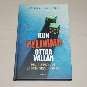 Jenna Mäkelä Kun pelihimo ottaa vallan - Peliriippuvuus ja siitä selviäminen